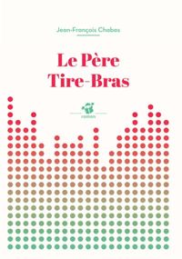 Jean-françois Chabas - Le Père Tire-Bras