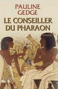 Pauline Gedge - Le conseiller du pharaon