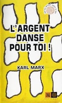 Karl Marx - L'argent danse pour toi