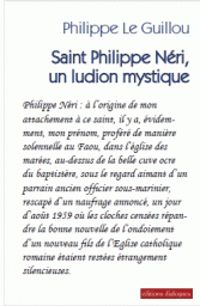 Philippe Le Guillou - Saint Philippe Neri : Un ludion mystique