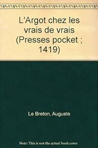 Auguste Le Breton - L'argot chez les vrais de vrais