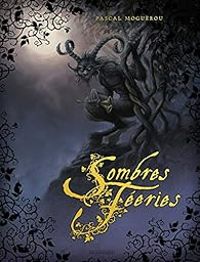 Couverture du livre Sombres Féeries - Pascal Moguerou