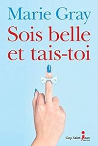 Couverture du livre Sois belle et tais-toi - Marie Gray