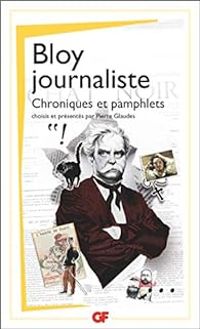 Leon Bloy - Bloy journaliste : Articles et chroniques