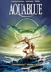 Couverture du livre Aquablue - Intégrale - Thierry Cailleteau - Ciro Tota - Olivier Vatine