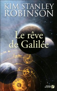 Kim Stanley Robinson - Le Rêve de Galilée