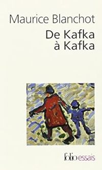 Maurice Blanchot - De Kafka à Kafka