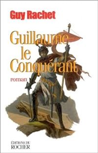 Couverture du livre Guillaume le Conquérant - Guy Rachet