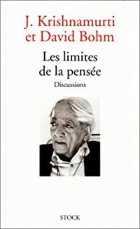 Jiddu Krishnamurti - David Bohm - Les limites de la pensée