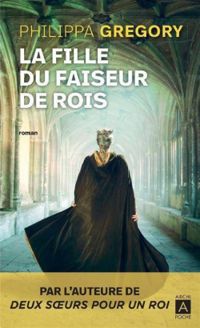 Philippa Gregory - La fille du faiseur de rois