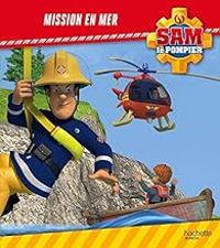 Couverture du livre Sam le Pompier : Mission en mer - Anne Marchand Kalicky