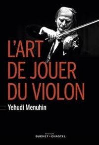 Yehudi Menuhin - L'art de jouer du violon