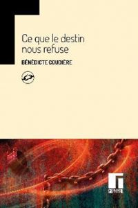 Benedicte Coudiere - Ce que le destin nous refuse