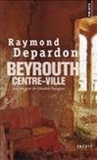 Raymond Depardon - Claudine Nougaret - Beyrouth centre-ville