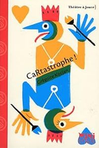 Couverture du livre Cartastrophe ! : Pièce en un acte et quatre scènes - Gregoire Kocjan