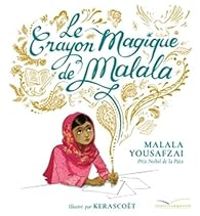 Malala Yousafzai - Le crayon magique de Malala