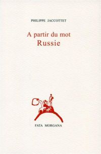 Philippe Jaccottet - A partir du mot Russie