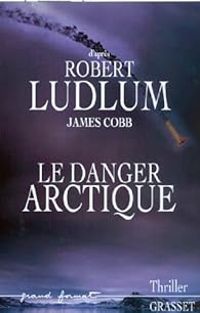 Robert Ludlum - James Cobb - Le danger Arctique