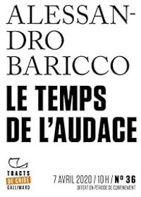 Alessandro Baricco - Le temps de l'audace