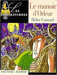 Didier Convard - Le manoir d'Orleur