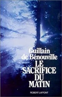 Couverture du livre Le sacrifice du matin - Pierre Guillain De Benouville