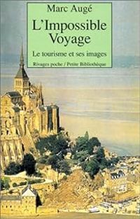 Marc Auge - L'impossible voyage : Le tourisme et ses images