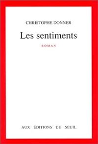 Couverture du livre Les sentiments - Christophe Donner