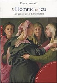 Couverture du livre L'Homme en jeu. Les génies de la Renaissance - Daniel Arasse