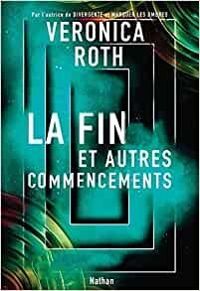 Veronica Roth - La fin et autres commencements