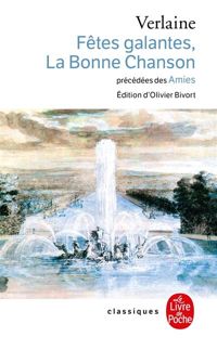 Couverture du livre Fêtes galantes, les amies, la bonne chanson - Paul Verlaine