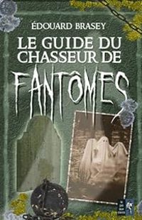 Couverture du livre Le guide du chasseur de fantômes - Edouard Brasey