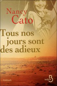 Nancy Cato - Tous nos jours sont des adieux