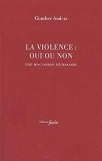 Gunther Anders - La violence, oui ou non 