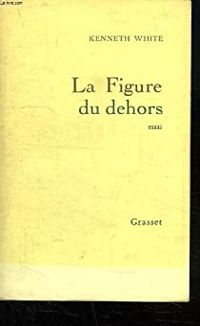 Kenneth White - La figure du dehors