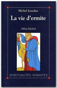 Couverture du livre La Vie d'ermite - Michel Jourdan