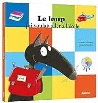 Orianne Lallemand - Le loup qui voulait aller à l'école