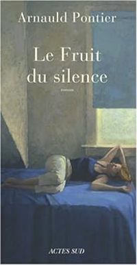 Arnauld Pontier - Le Fruit du silence