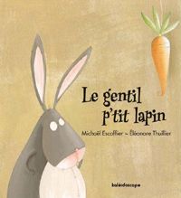 Michaël Escoffier - Eléonore Thuillier(Illustrations) - Le Gentil P'tit Lapin