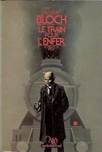 Robert Bloch - Le train pour l'enfer