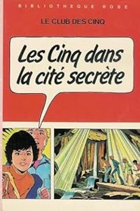 Enid Blyton - Jean Sidobre - Claude Voilier - Les cinq dans la cité secrète 