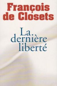 Francois De Closets - La dernière liberté