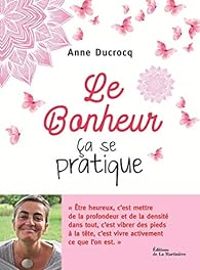 Anne Ducrocq - Le Bonheur, ça se pratique