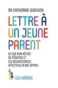 Catherine Gueguen - Lettre à un jeune parent