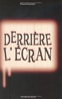 Pascal Garnier - Derriere l ecran