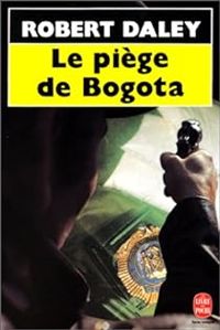 Couverture du livre Le Piège de Bogota - Robert Daley