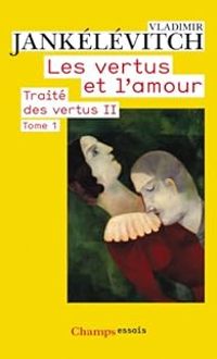 Vladimir Jankelevitch - Les vertus et l'amour (1/2)