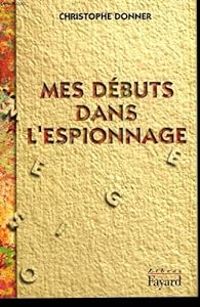 Christophe Donner - Mes débuts dans l'espionnage