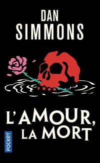 Dan Simmons - L'Amour, la Mort