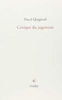 Pascal Quignard - Critique du jugement