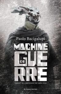 Paolo Bacigalupi - Machine de guerre